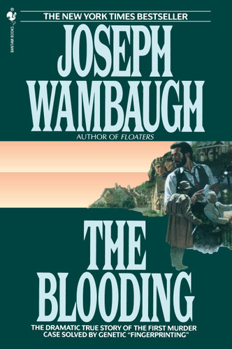 The Blooding (The Dramatic True Story of the First Murder Case Solved by Genetic "Fingerprinting") by Joseph Wambaugh, 9780553763300