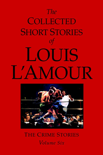The Collected Short Stories of Louis L'Amour, Volume 6 (The Crime Stories) by Louis L'Amour, 9780553805314