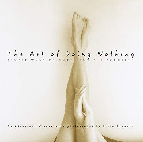 The Art of Doing Nothing (Simple Ways to Make Time for Yourself) by Veronique Vienne, Erica Lennard, 9780609600740