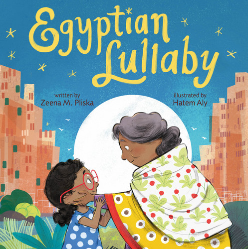 Egyptian Lullaby by Zeena M. Pliska, Hatem Aly, 9781250222497