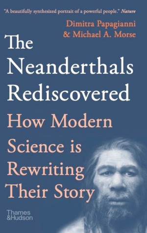 The Neanderthals Rediscovered (How Modern Science Is Rewriting Their Story) by Dimitra Papagianni, Michael A. Morse, 9780500296400