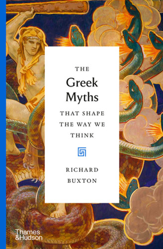 The Greek Myths That Shape the Way We Think by Richard Buxton, 9780500518809