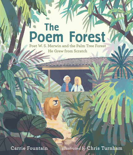The Poem Forest: Poet W. S. Merwin and the Palm Tree Forest He Grew from Scratch by Carrie Fountain, Chris Turnham, 9781536211269