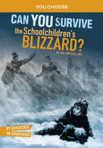 Can You Survive the Schoolchildren's Blizzard? (An Interactive History Adventure) by Ailynn Collins, 9781666323719