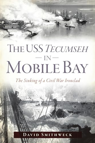 The USS Tecumseh in Mobile Bay (The Sinking of a Civil War Ironclad) by David Smithweck, 9781467149747
