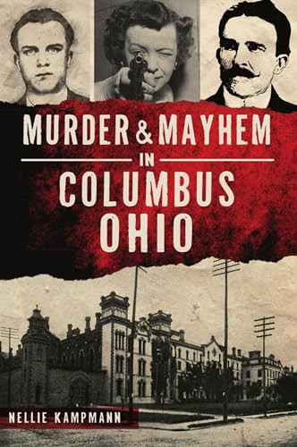Murder & Mayhem in Columbus, Ohio by Nellie Kampmann, 9781467147316