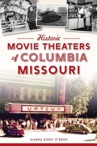 Historic Movie Theaters of Columbia, Missouri by Dianna Borsi O'Brien, 9781467146401