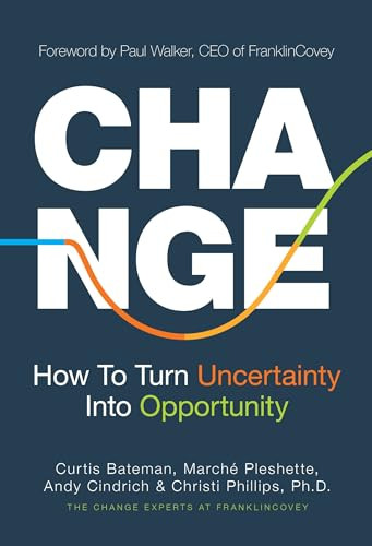 Change (How to Turn Uncertainty Into Opportunity (Career Advice and Leadership Mentoring)) by Curtis Bateman, Marche Pleshette, Andy Cindrich, Christi Phillips, 9781642507942