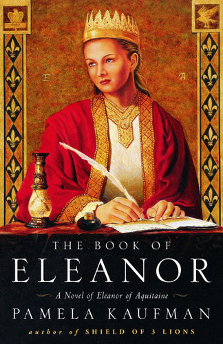 The Book of Eleanor (A Novel of Eleanor of Aquitaine) by Pamela Kaufman, 9780609808092