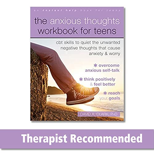 The Anxious Thoughts Workbook for Teens (CBT Skills to Quiet the Unwanted Negative Thoughts that Cause Anxiety and Worry) by David A. Clark, 9781684038787