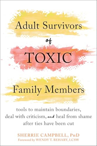 Adult Survivors of Toxic Family Members (Tools to Maintain Boundaries, Deal with Criticism, and Heal from Shame After Ties Have Been Cut) by Sherrie Campbell, Wendy T. Behary, 9781684039289