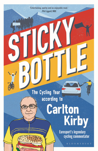 Sticky Bottle (The Cycling Year According to Carlton Kirby) by Carlton Kirby, 9781472994592