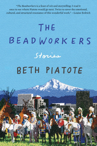 The Beadworkers (Stories) - 9781640094277 by Beth Piatote, 9781640094277