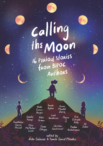Calling the Moon: 16 Period Stories from BIPOC Authors by Yamile Saied Méndez, Aida Salazar, Hilda E. Burgos, Veeda Bybee, Margarita Engle, Erin Entrada Kelly, Saadia Faruqi, Nikki Grimes, Naheed Hasnat, Leah Henderson, J. Mason, Guadalupe Garcia McCall, Elise McMullen-Ciotti, Susan Muaddi Darraj, Emma Otheguy, 9781536216349