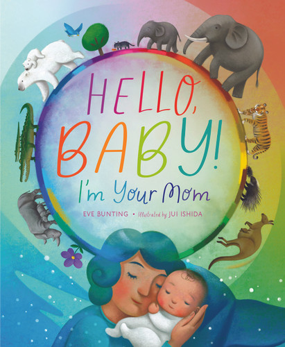 Hello, Baby! I'm Your Mom by Eve Bunting, Jui Ishida, 9781534111462