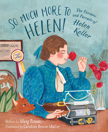 So Much More to Helen (The Passions and Pursuits of Helen Keller) by Meeg Pincus, Caroline Bonne-Müller, 9781534111516