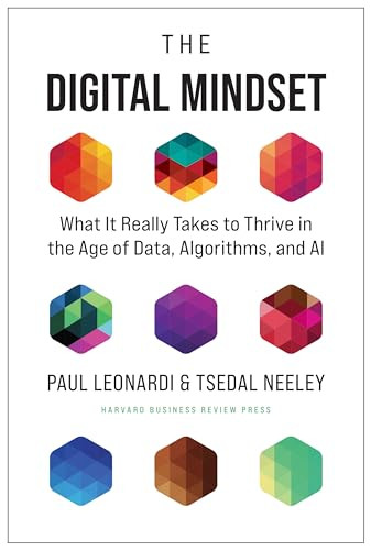 The Digital Mindset (What It Really Takes to Thrive in the Age of Data, Algorithms, and AI) by Paul Leonardi, Tsedal Neeley, 9781647820107