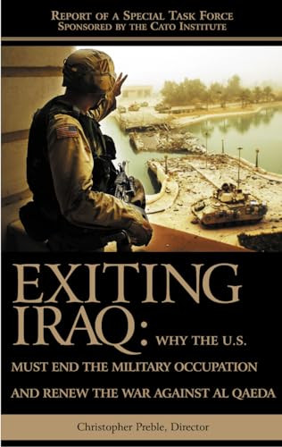 Exiting Iraq (Why the U.S. Must End the Military Occupation and Renew the War Against Al Qaeda) by Chris Preble, 9781930865648