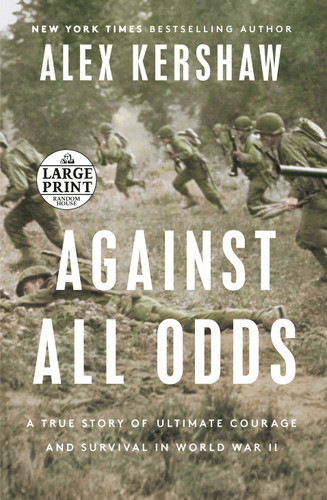 Against All Odds (A True Story of Ultimate Courage and Survival in World War II) - 9780593556399 by Alex Kershaw, 9780593556399