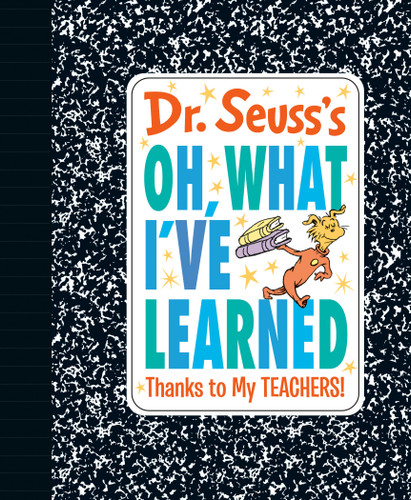 Dr. Seuss's Oh, What I've Learned: Thanks to My TEACHERS! by Dr. Seuss, 9780593381199 Dr. Seuss's Oh, What I've Learned: Thanks to My TEACHERS! by Dr. Seuss, 9780593381199