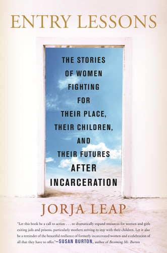 Entry Lessons (The Stories of Women Fighting for Their Place, Their Children, and Their FuturesAfter Incarceration) - 9780807022870 by Jorja Leap, 9780807022870