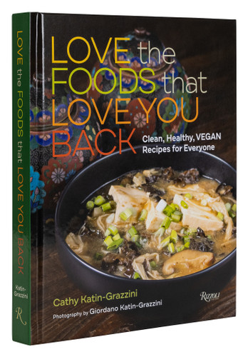 Love the Foods That Love You Back (Clean, Healthy, Vegan Recipes for Everyone) by Cathy Katin-Grazzini, 9781599621647