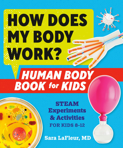 How Does My Body Work? Human Body Book for Kids (STEAM Experiments and Activities for Kids 8-12) by Sara LaFleur, MD, Adam J. Cheyer, 9780593196946