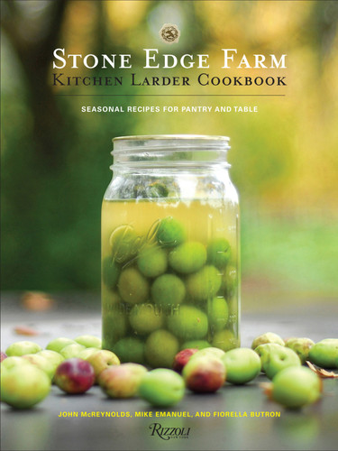 Stone Edge Farm Kitchen Larder Cookbook by John McReynolds, Mike Emanuel, Fiorella Butron, Leslie Sophia Lindell, 9780789337825