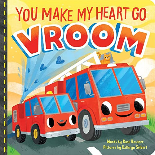 You Make My Heart Go Vroom! by Rose Rossner, Kathryn Selbert, 9781728249438
