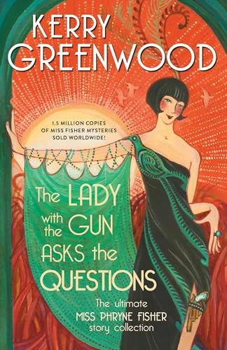 The Lady with the Gun Asks the Questions (The Ultimate Miss Phryne Fisher Story Collection) by Kerry Greenwood, 9781728250991