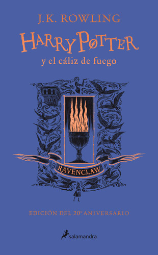 Harry Potter y el cáliz de fuego (20 Aniv. Ravenclaw) / Harry Potter and the Goblet of Fire (Ravenclaw) (Spanish Edition) by J. K. Rowling, 9788418174384 Harry Potter y el cáliz de fuego (20 Aniv. Ravenclaw) / Harry Potter and the Goblet of Fire (Ravenclaw) (Spanish Edition) by J. K. Rowling, 9788418174384