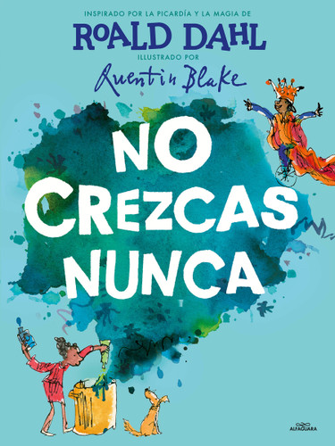 No crezcas nunca / Never Grow Up (Spanish Edition) by Roald Dahl, Quentin Blake, 9788420459233