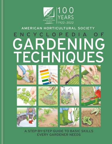 AHS Encyclopedia of Gardening Techniques (A Step-by-step Guide to Basic Skills Every Gardener Needs) by The American Horticultural Society, 9781784728113