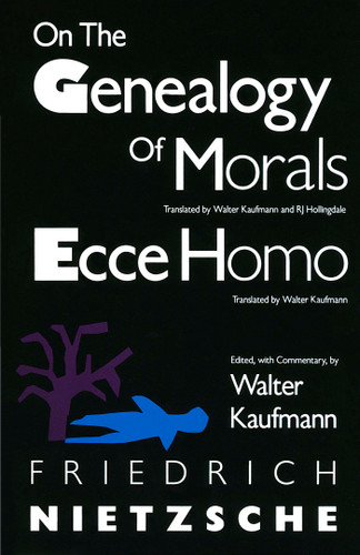 On the Genealogy of Morals and Ecce Homo by Friedrich Nietzsche, Walter Kaufmann, 9780679724629