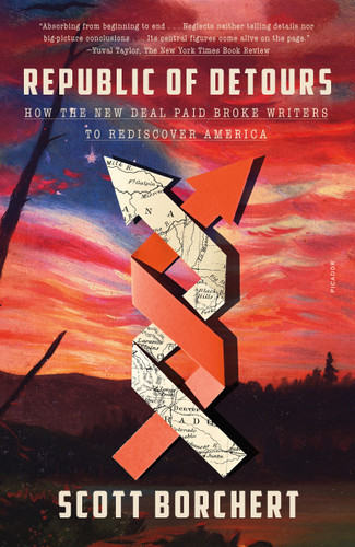 Republic of Detours (How the New Deal Paid Broke Writers to Rediscover America) - 9781250849083 by Scott Borchert, 9781250849083