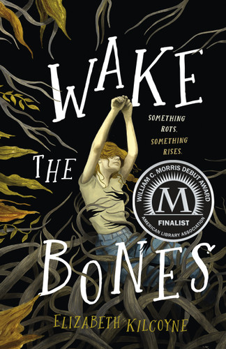 Wake the Bones (A Novel) by Elizabeth Kilcoyne, 9781250790828