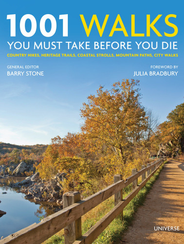 1001 Walks You Must Take Before You Die (Country Hikes, Heritage Trails, Coastal Strolls, Mountain Paths, City Walks) by Barry Stone, Julia Bradbury, 9780789329158