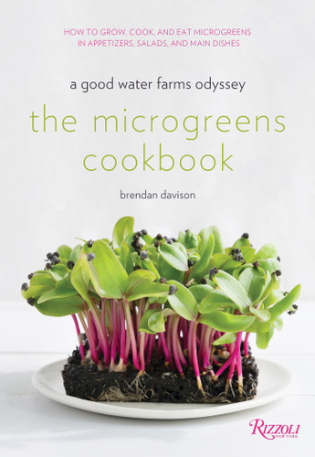 The Microgreens Cookbook (A Good Water Farms Odyssey) by Brendan Davison, Amanda Cohen, Morgan Ione Yeager, Michael Halsband, 9780847860289