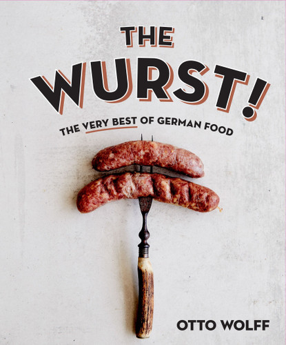 The Wurst! (The Very Best of German Food) by Otto Wolff, 9781925418415