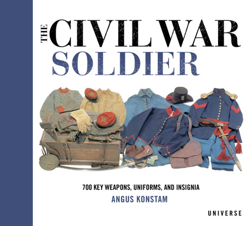 The Civil War Soldier (Includes over 700 Key Weapons, Uniforms, & Insignia) by Angus Konstam, 9780789334336