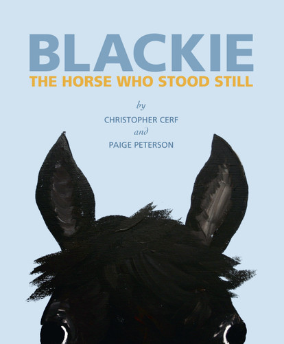 Blackie: The Horse Who Stood Still (The Horse Who Stood Still) by Christopher Cerf, Paige Peterson, 9781599621302