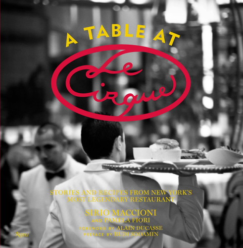 A Table at Le Cirque (Stories and Recipes from New York's Most Legendary Restaurant) by Sirio Maccioni, Pamela Fiori, 9780847837946