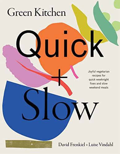 Green Kitchen: Quick & Slow (80 Joyful Vegetarian Recipes to Make Busy Weekdays Easy and Long Weekends Fantastic) by David Frenkiel, 9781784884901