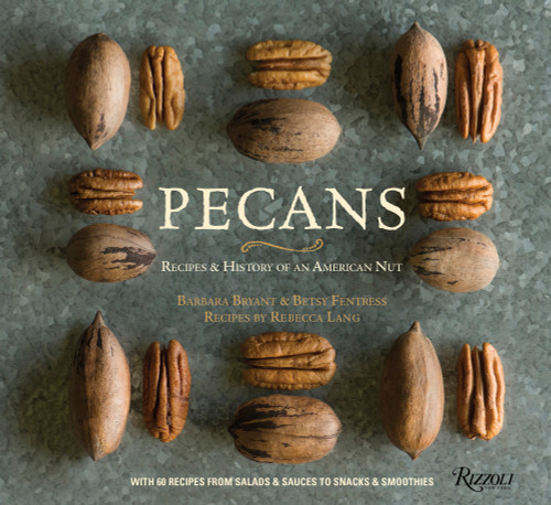 Pecans (Recipes & History of an American Nut) by Barbara Bryant, Betsy Fentress, Rebecca Lang, Robert Holmes, 9780847864560