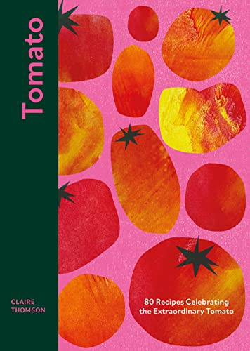 Tomato (70 Recipes Celebrating the Extraordinary Tomato) by Claire Thomson, 9781787137851