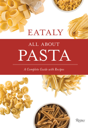 Eataly: All About Pasta (A Complete Guide with Recipes) by Natalie Danford, Francesco Sapienza, 9780847863006