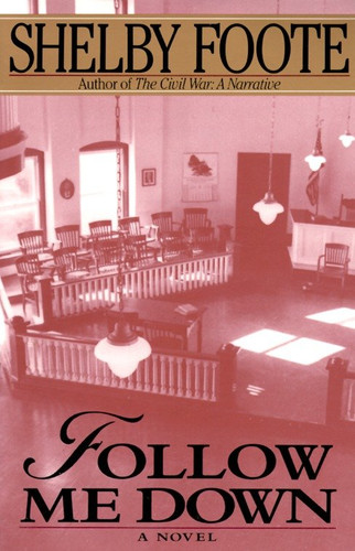Follow Me Down (A Novel) by Shelby Foote, 9780679736172