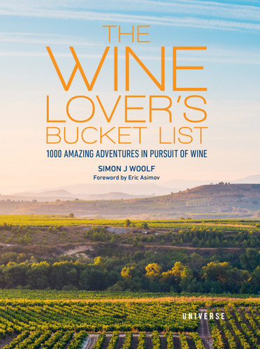 The Wine Lover's Bucket List (1,000 Amazing Adventures in Pursuit of Wine) by Simon J. Woolf, 9780789339010