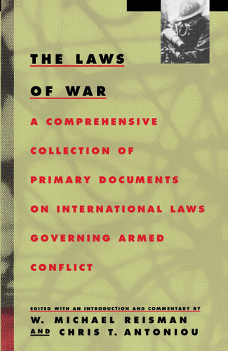 The Laws of War (A Comprehensive Collection of Primary Documents on International Laws Governing Armed Conflict) by W. Michael Reisman, 9780679737124