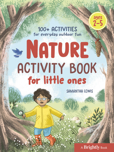 Nature Activity Book for Little Ones (100+ Activities for Everyday Outdoor Fun) by Samantha Lewis, Brightly, 9780593435441